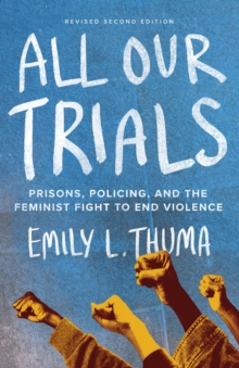 All Our Trials : Prisons, Policing, and the Feminist Fight to End Violence (Revised Edition)