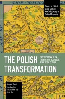 The Polish Transformation : Tadeusz Kowalik on the Epigonic Bourgeois Revolution of 1989