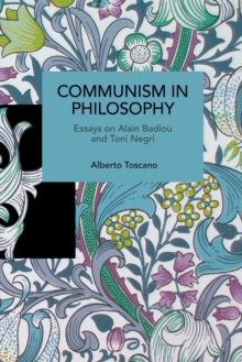 Communism in Philosophy : Essays on Alain Badiou and Toni Negri