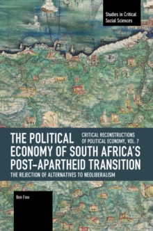 The Political Economy of South Africa's Post-apartheid Transition: The Rejection of Alternatives to Neoliberalism