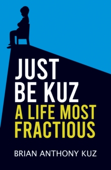 Just Be Kuz - A Life Most Fractious