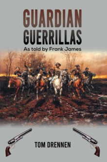 Guardian Guerrillas : As told by Frank James