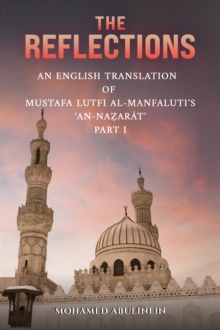 The Reflections : An English Translation of Mustafa Lutfi al-Manfaluti's 'An-Nazarat' - Part I
