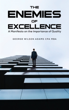 The Enemies of Excellence : A Manifesto on the Importance of Quality