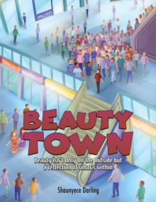 Beauty Town : Beauty isn't Only On the Outside but a reflection of what's within