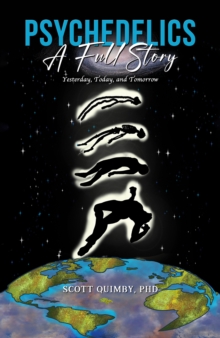 Psychedelics: A Full Story : Yesterday, Today, and Tomorrow