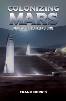 Colonizing Mars : How it Will Happen in our Lifetime