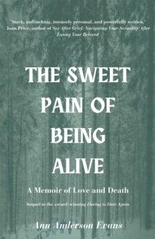 The Sweet Pain of Being Alive : A Memoir of Love and Death