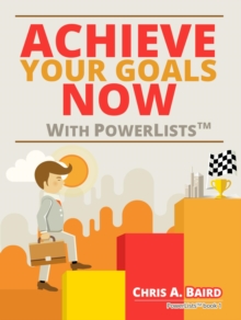 Achieve Your Goals Now With PowerLists(TM)