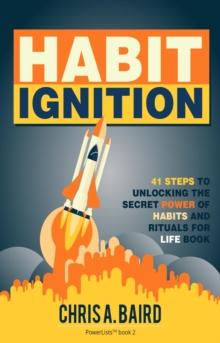 Habit Ignition : 41 Steps To Unlocking The Secret Power Of Habits And Rituals For Life Books