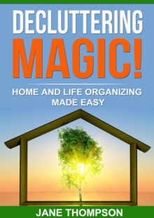 Decluttering Magic! : Home and Life Organizing Made Easy