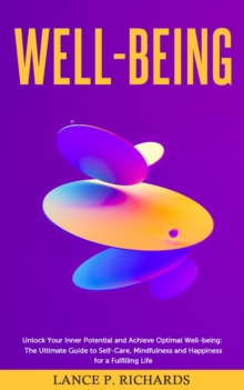 Well-being: Unlock Your Inner Potential and Achieve Optimal Well-being : The Ultimate Guide to Self-Care, Mindfulness and Happiness for a Fulfilling Life