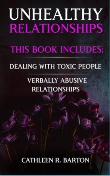 Unhealthy Relationships : Dealing with Toxic People, Verbally Abusive Relationships