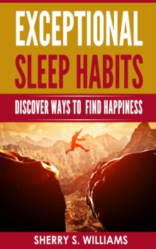 Exceptional Sleep Habits : Discover Ways To Find Happiness