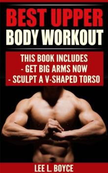 Best Upper Body Workout : Get Big Arms Now, Sculpt A V-Shaped Torso