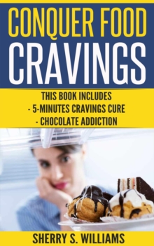 Conquer Food Cravings : 5-Minutes Cravings Cure, Chocolate Addiction