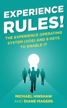 Experience Rules! : The Experience Operating System (XOS) and 8 Keys to Enable It