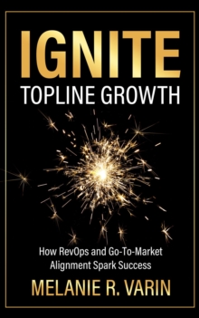 Ignite Topline Growth : How RevOps and Go-To-Market Alignment Spark Success