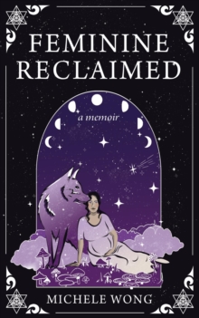 Feminine Reclaimed : A Memoir