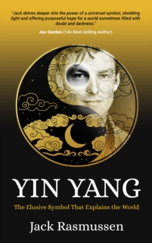 Yin Yang : The Elusive Symbol That Explains the World