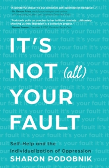 It's Not (All) Your Fault : Self-Help and the Individualization of Oppression