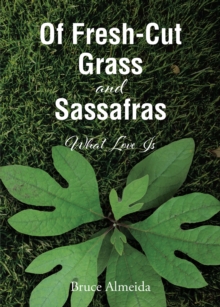 Of Fresh-Cut Grass and Sassafras : What Love Is