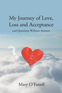 My Journey of Love, Loss and Acceptance : and Questions Without Answers