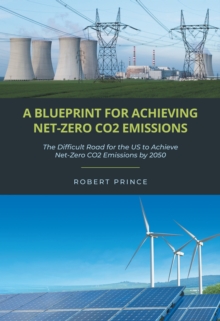 A Blueprint For Achieving Net-Zero CO2 Emissions : The Difficult Road for the US to Achieve Net-Zero CO2 Emissions by 2050