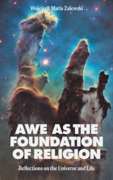 Awe as the Foundation of Religion : Reflections on the Universe and Life