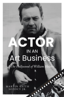 ACTOR IN AN Art Business : The Hollywood of William Holden