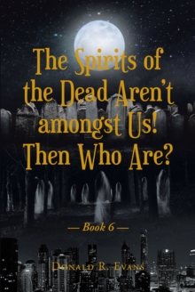 The Spirits of the Dead ArenaEUR(tm)t amongst Us! Then Who Are? : Book 6