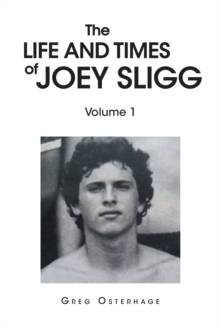 The Life and Times of Joey Sligg : Volume One