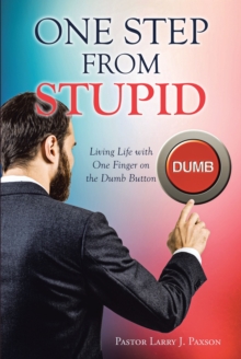 One Step from Stupid : Living Life with One Finger on the Dumb Button