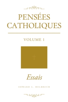 Pensees Catholiques : Volume 1 - Essais