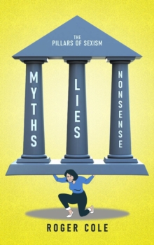 Myths, Lies, and Nonsense : The Pillars of Sexism