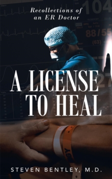 A License to Heal : Recollections of an ER Doctor