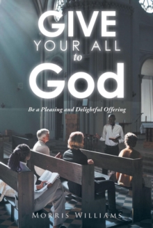 Give Your All to God : Be a Pleasing and Delightful Offering