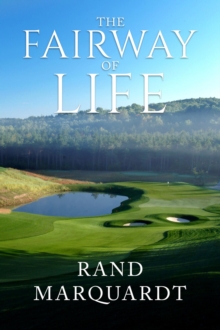 The Fairway of Life : Simple Secrets To Playing Better Golf By Going With The Flow