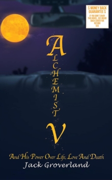 Alchemist V : And His Power Over Life, Love and Death