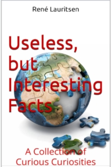 Useless but interesting Facts : A Collection of Curious Curiosities