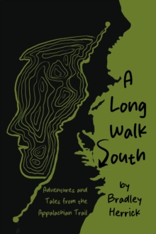 A Long Walk South : Adventures and Tales from the Appalachian Trail