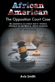 African American : The Opposition Court Case  My experience as a black man in  America refusing to be identified as  African American