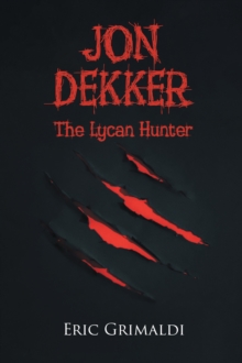 Jon Dekker : The Lycan Hunter