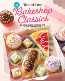 Taste of Home Bakeshop Classics : 247 Vintage Delights, Coffeehouse Bites & After-Dinner Highlights