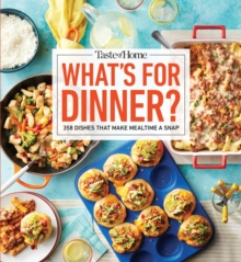 Taste of Home What's For Dinner? : 358 RECIPES THAT ANSWER THE AGE-OLD QUESTION HOME COOKS FACE THE MOST!