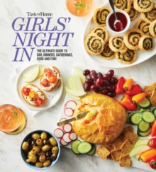 Taste of Home Girls Night In : THE ULTIMATE GUIDE TO GIRL DINNERS, GATHERINGS, FOOD, FUN AND FRIENDSHIP