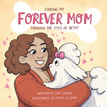 Finding My Forever Mom : Through the Eyes of Betsy