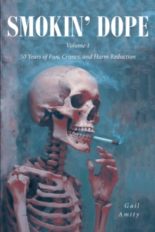 Smokin' Dope : 50 Years of Fun, Crimes, and Harm Reduction