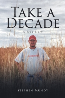 Take a Decade : A True Story