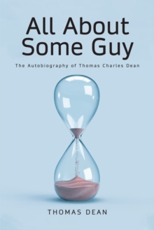 All About Some Guy : The Autobiography of Thomas Charles Dean